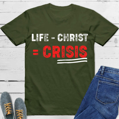 Life Minus Christ Christian T-Shirt