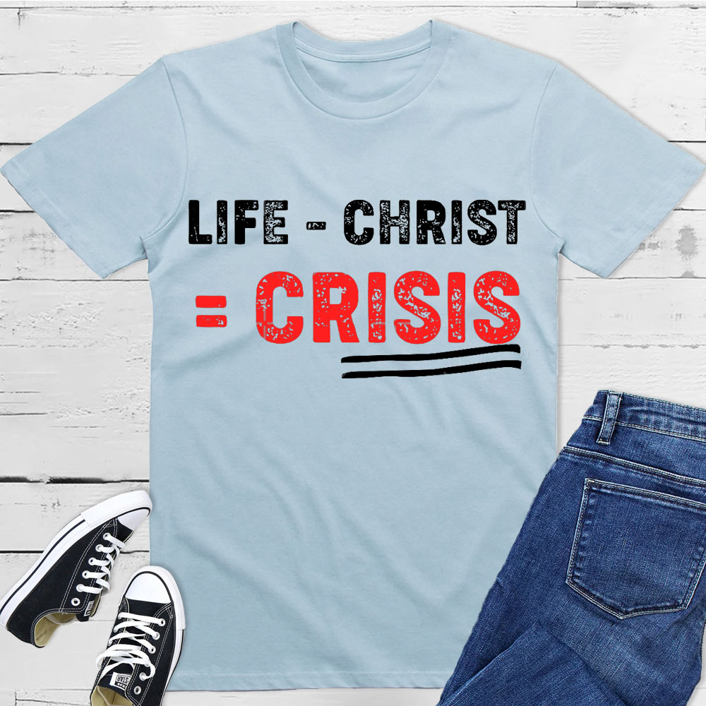Life Minus Christ Christian T-Shirt