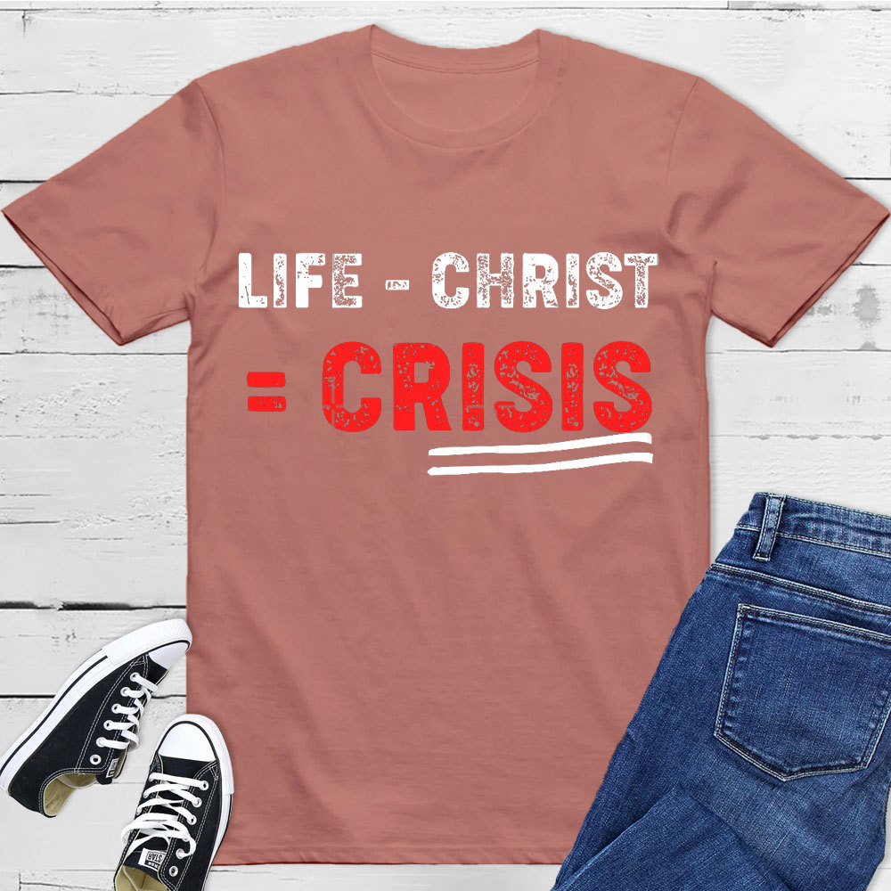 Life Minus Christ Christian T-Shirt