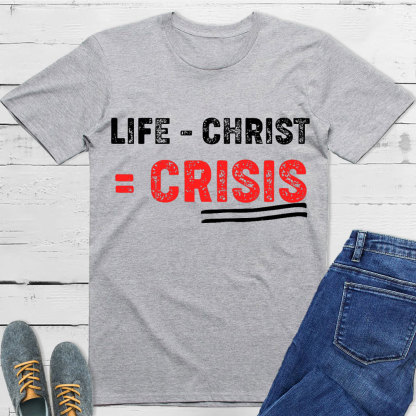 Life Minus Christ Christian T-Shirt
