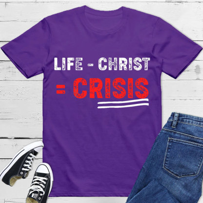 Life Minus Christ Christian T-Shirt