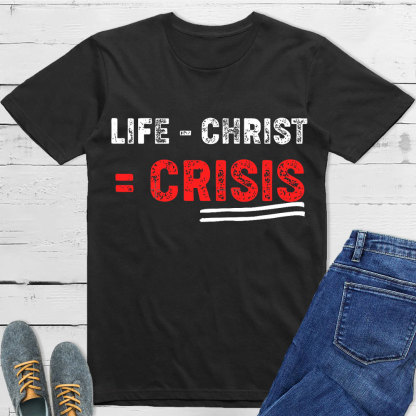 Life Minus Christ Christian T-Shirt
