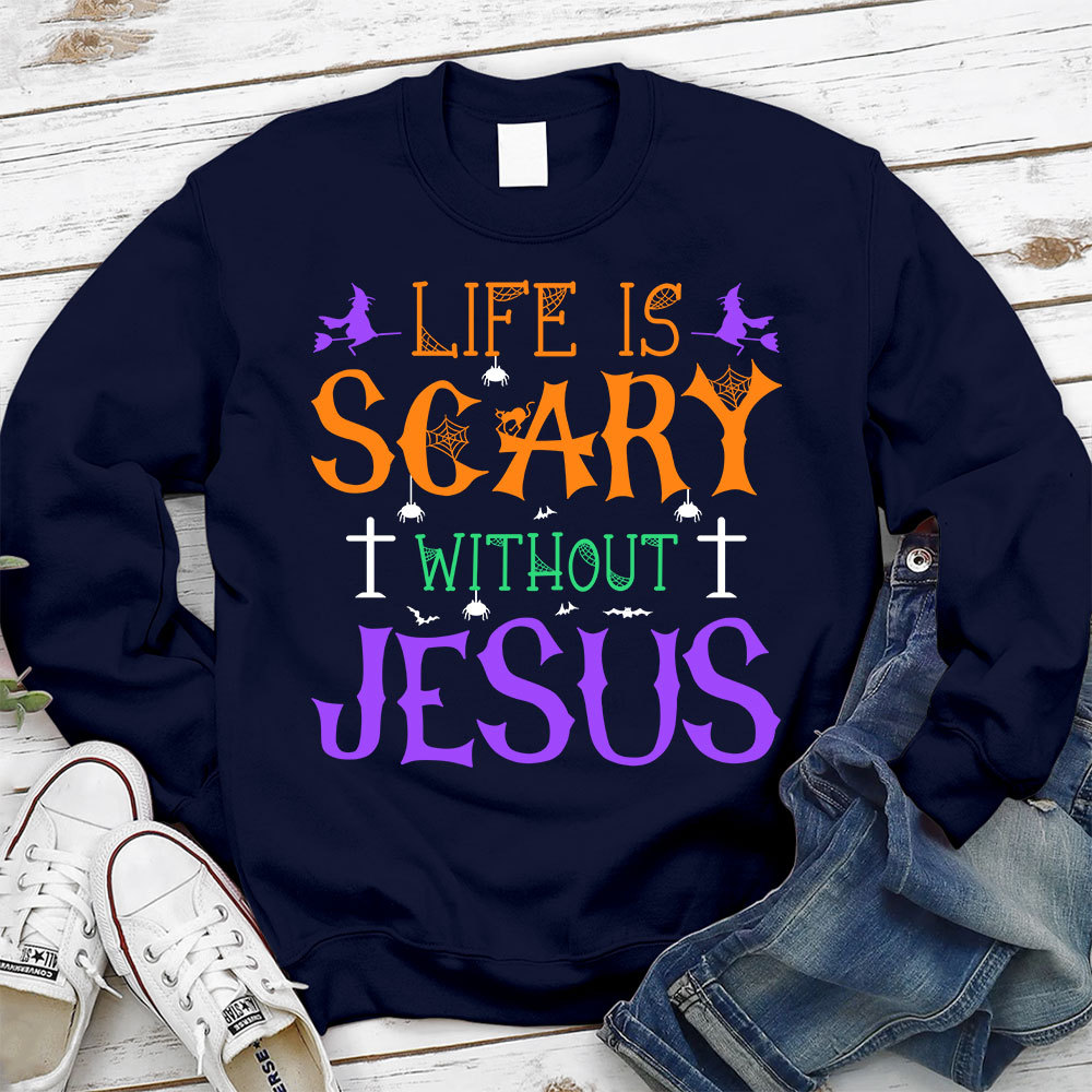 Life is Scary Without Jesus Sweatshirt