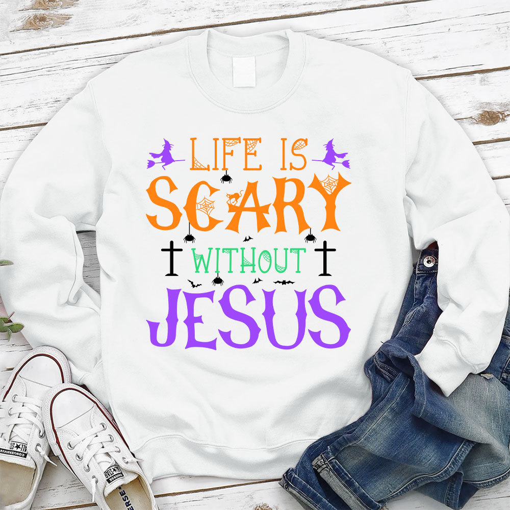 Life is Scary Without Jesus Sweatshirt