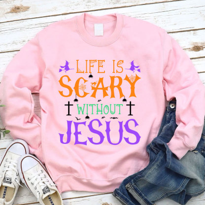 Life is Scary Without Jesus Sweatshirt