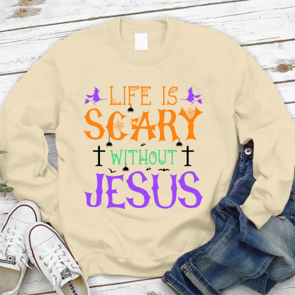 Life is Scary Without Jesus Sweatshirt