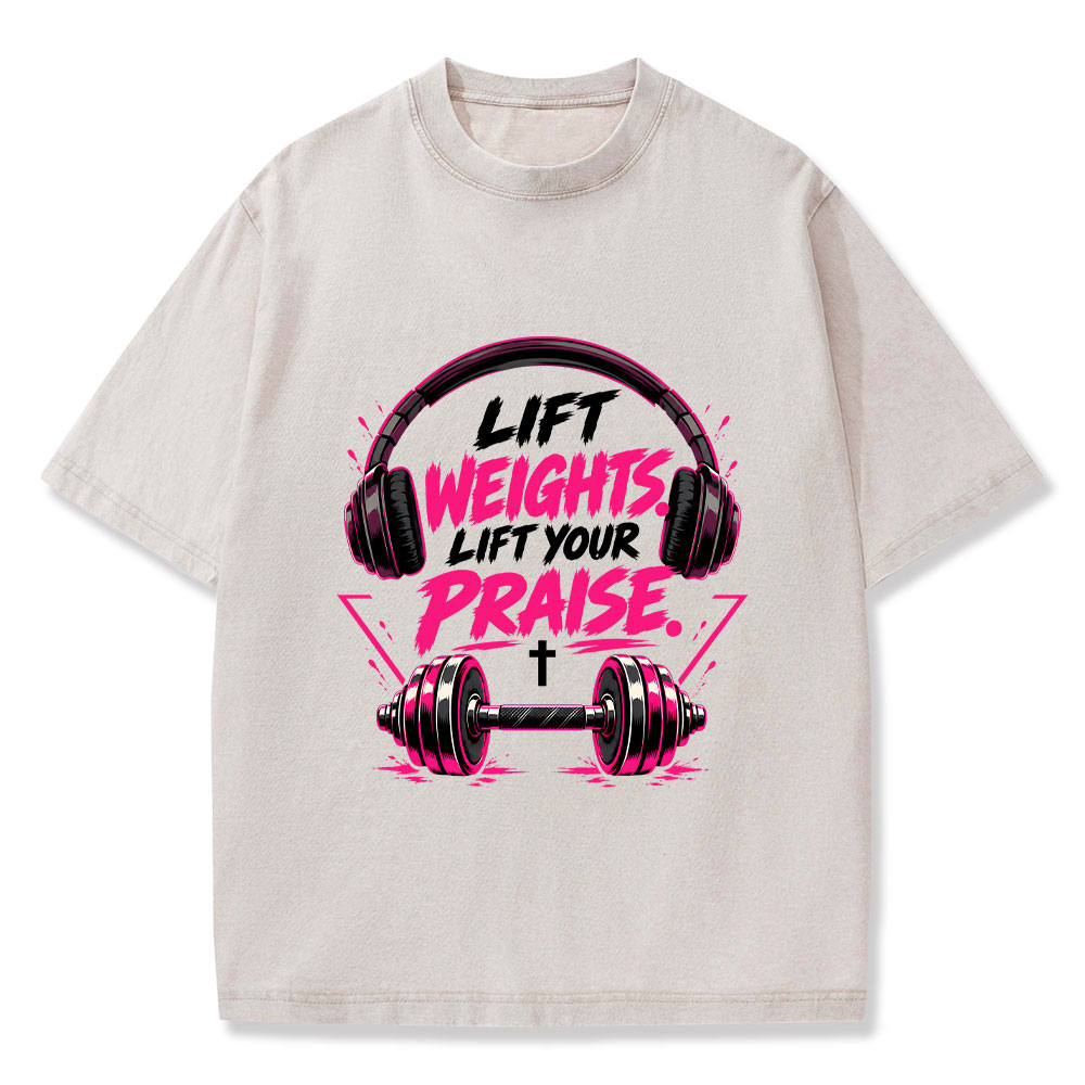 Lift Weights Lift Your Praise Christian Washed T-Shirt
