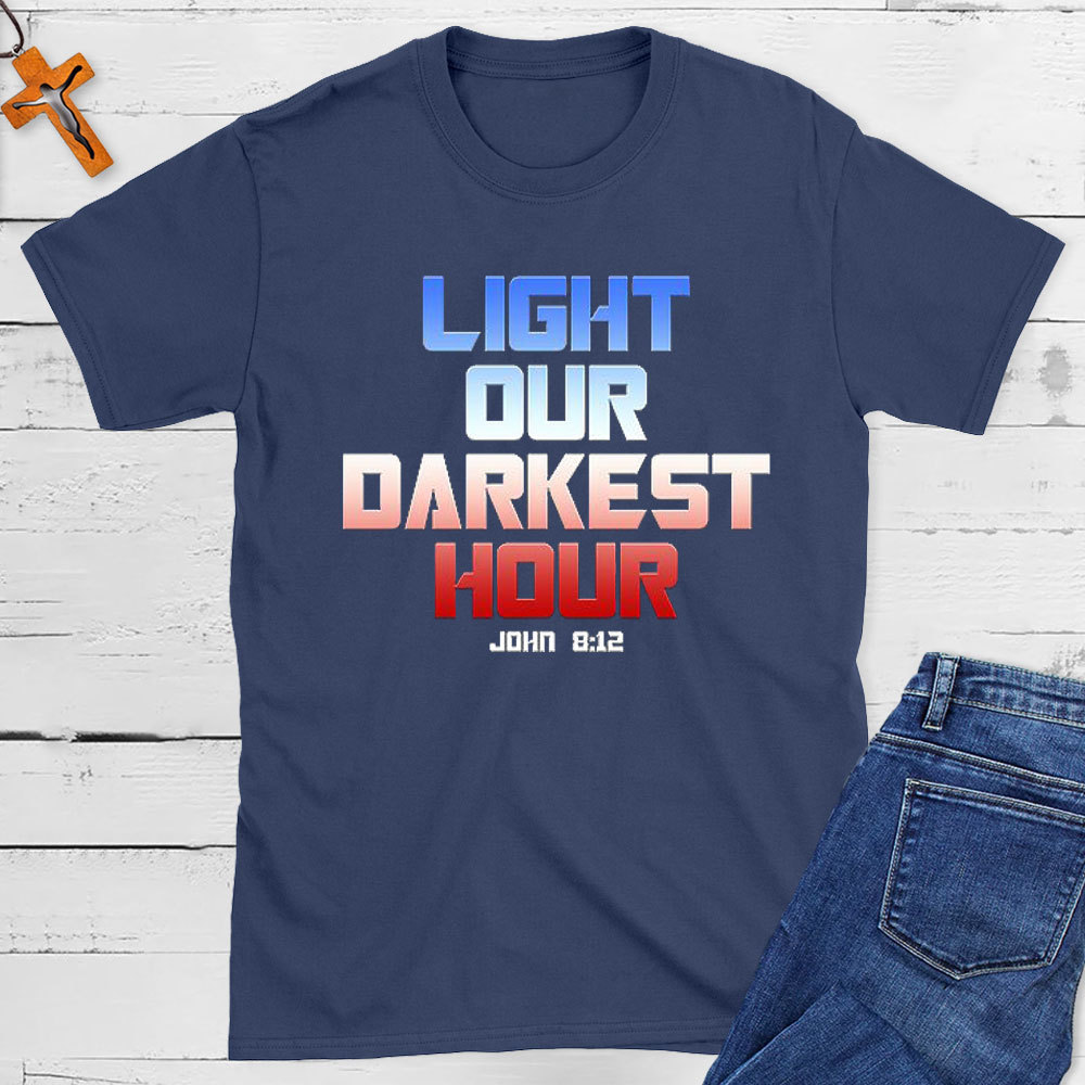 Light Our Darkness Hour Christian T-Shirt