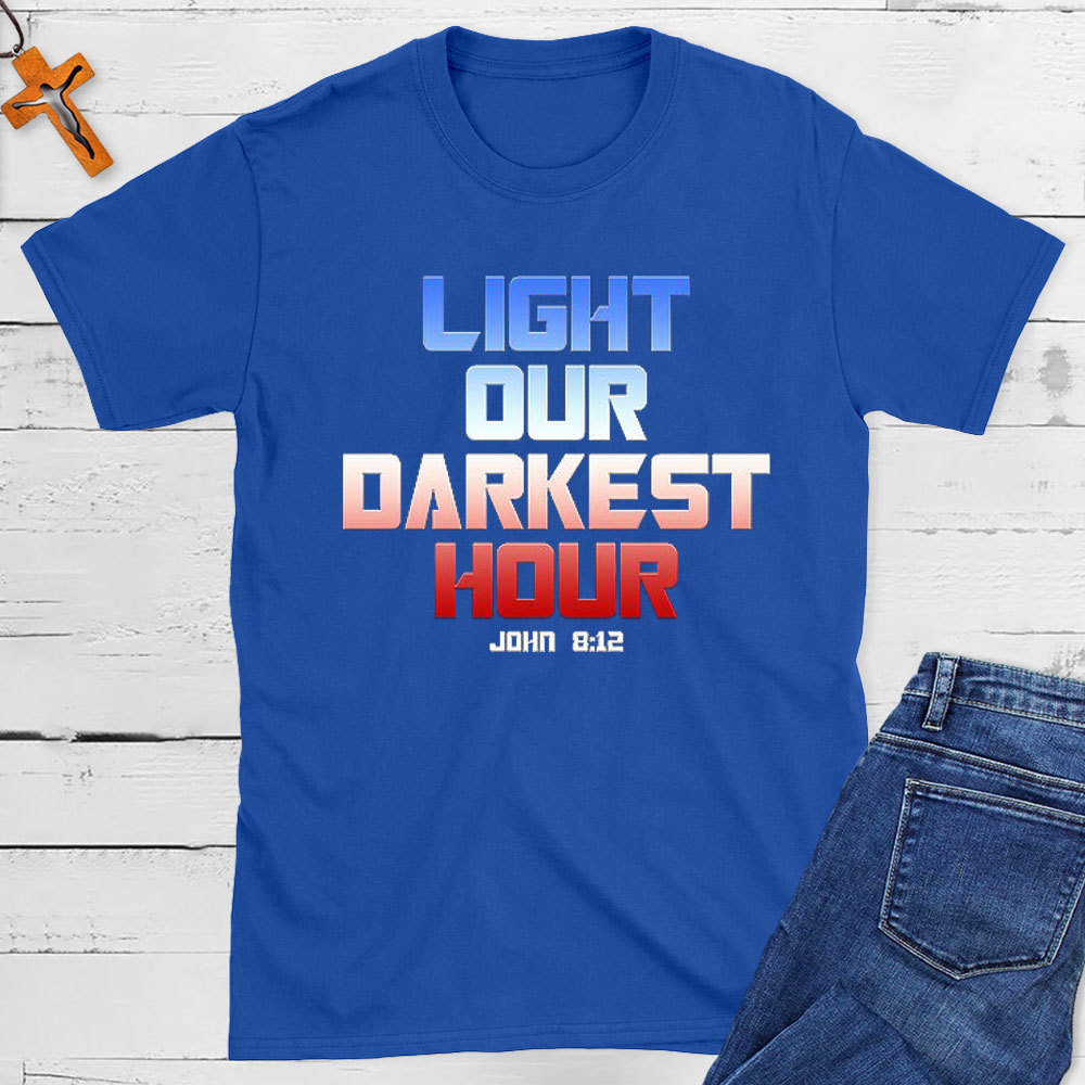 Light Our Darkness Hour Christian T-Shirt