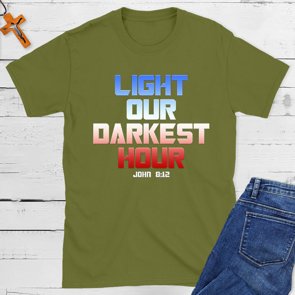 Light Our Darkness Hour Christian T-Shirt