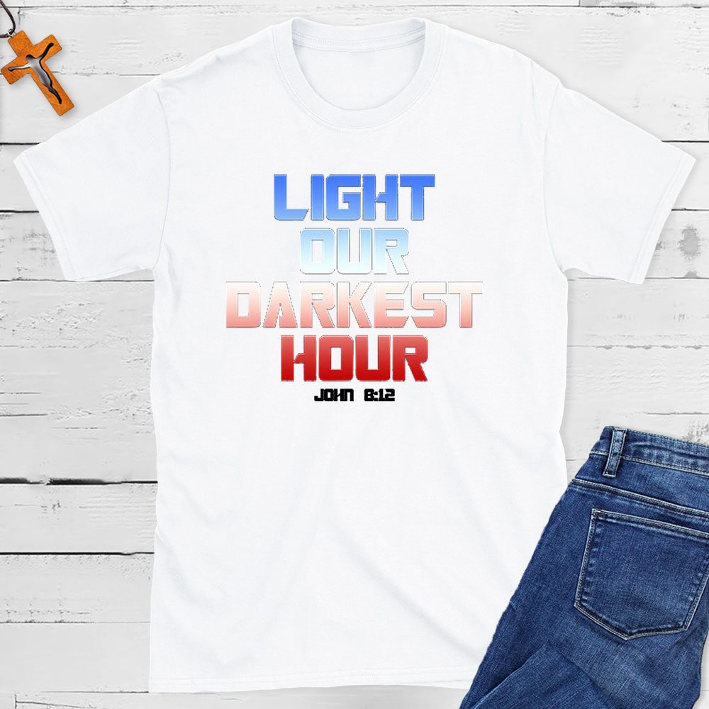 Light Our Darkness Hour Christian T-Shirt