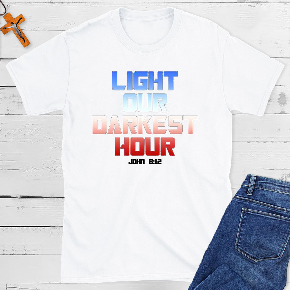 Light Our Darkness Hour Christian T-Shirt