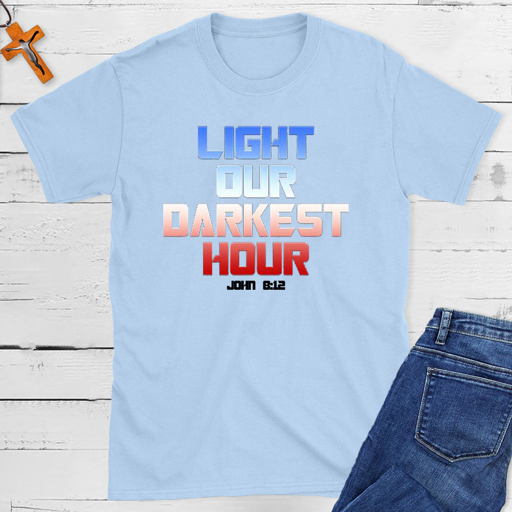 Light Our Darkness Hour Christian T-Shirt