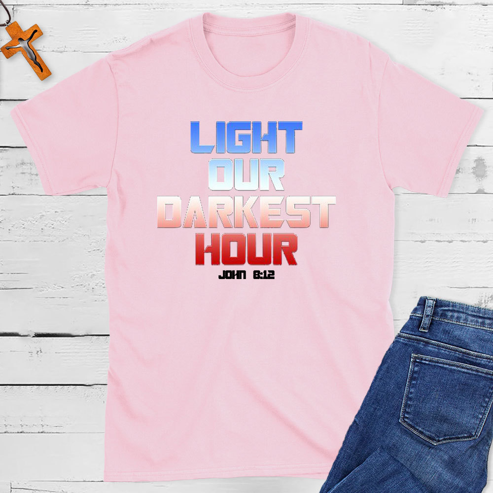 Light Our Darkness Hour Christian T-Shirt