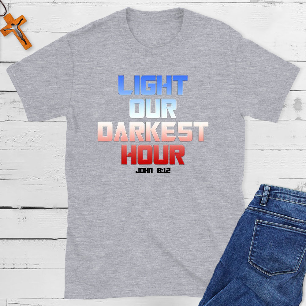 Light Our Darkness Hour Christian T-Shirt