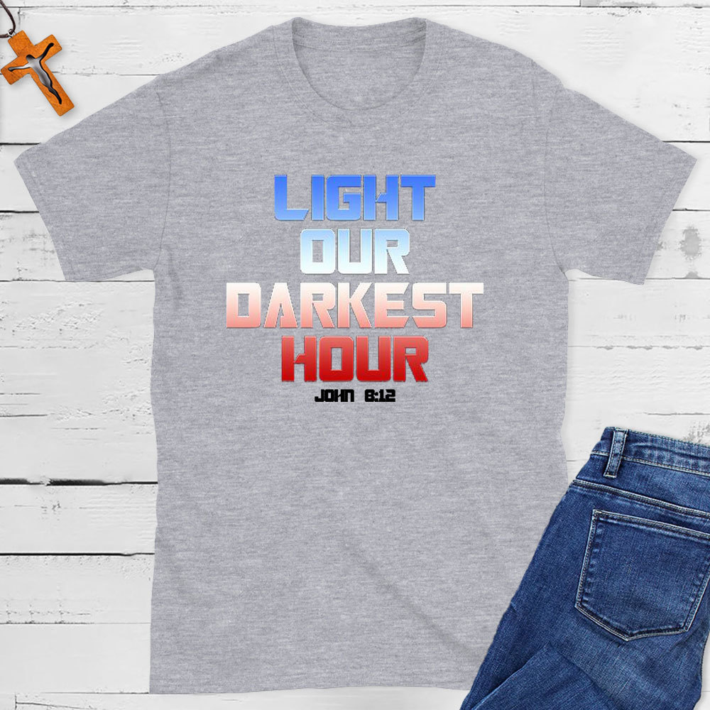 Light Our Darkness Hour Christian T-Shirt
