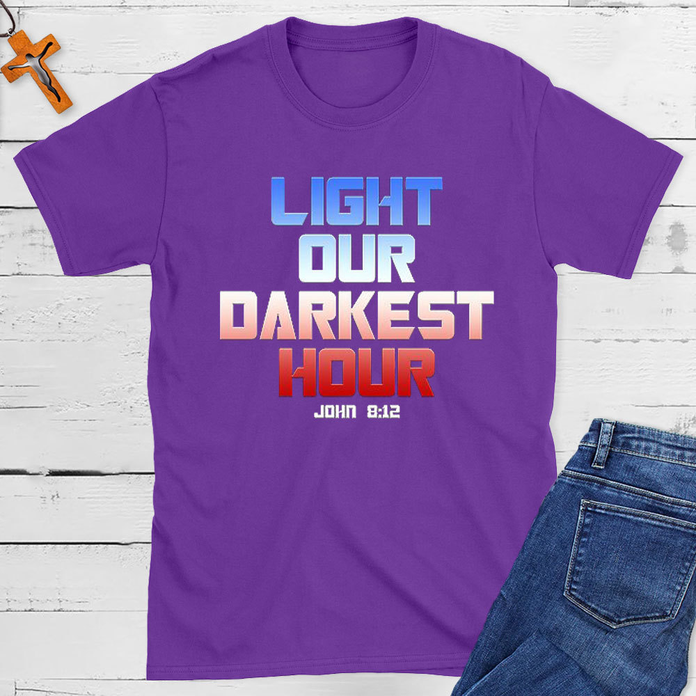 Light Our Darkness Hour Christian T-Shirt