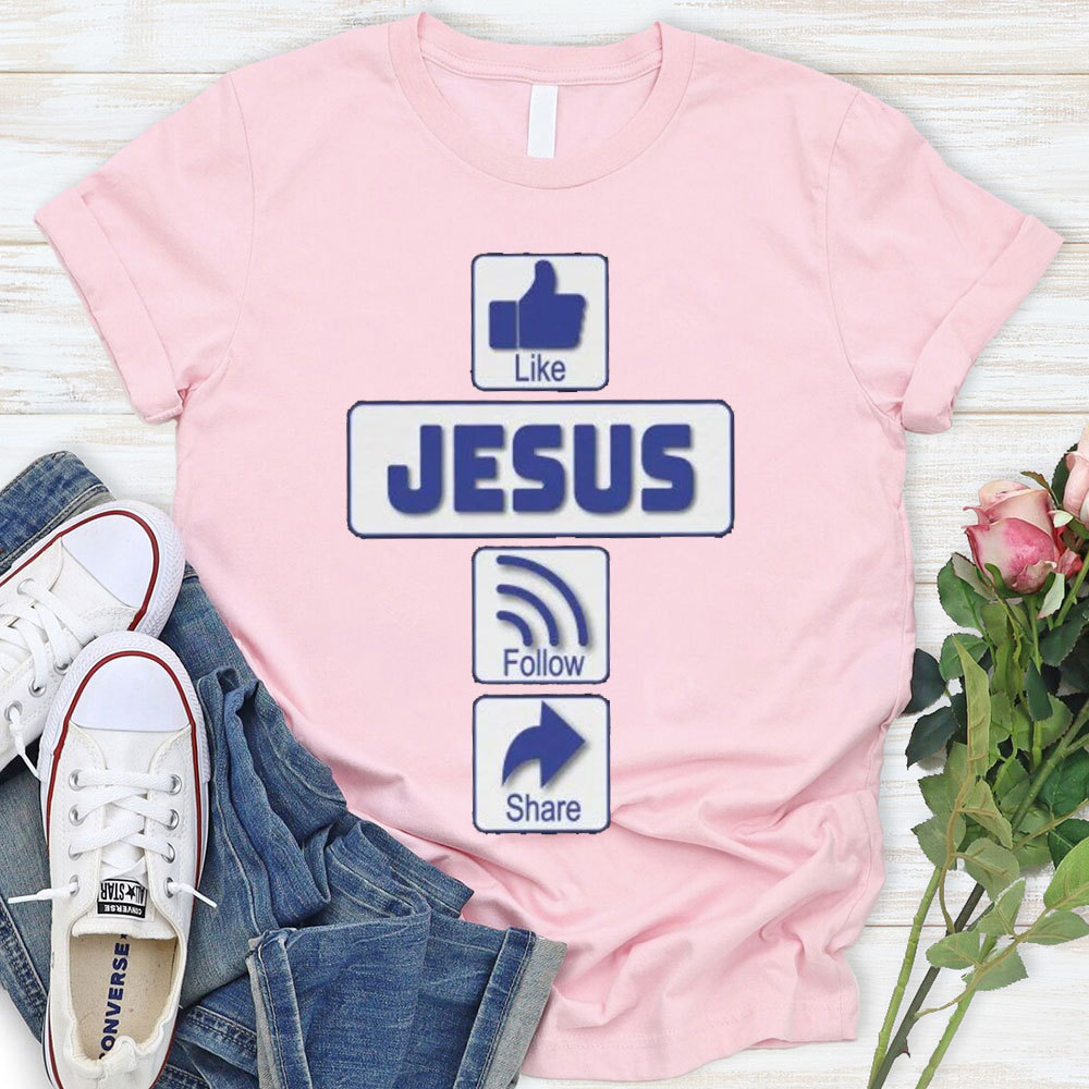 Like Jesus Follow Share Christian T-Shirt