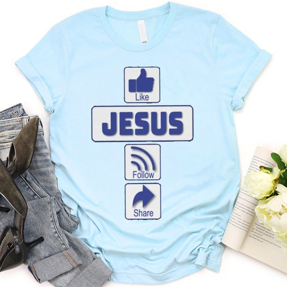 Like Jesus Follow Share Christian T-Shirt