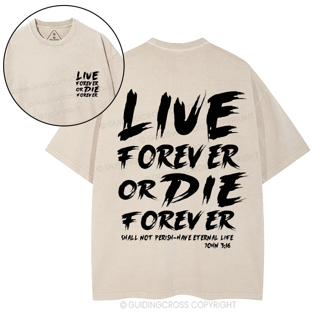 Live Forever Or Die Forever Christian Washed T-Shirt