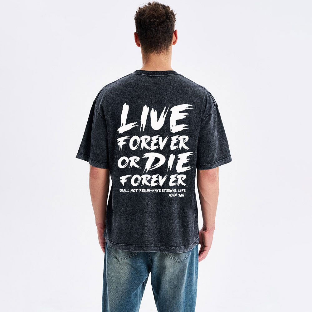 Live Forever Or Die Forever Christian Washed T-Shirt