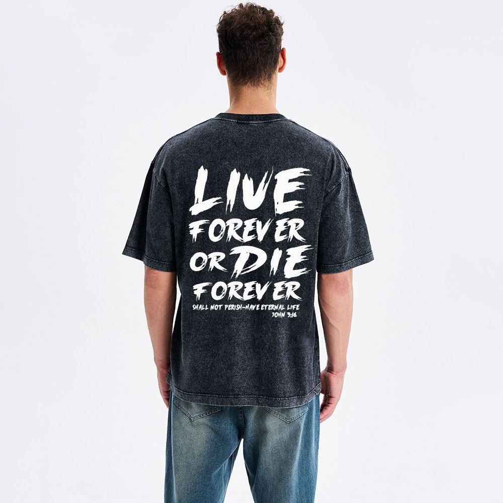 Live Forever Or Die Forever Christian Washed T-Shirt