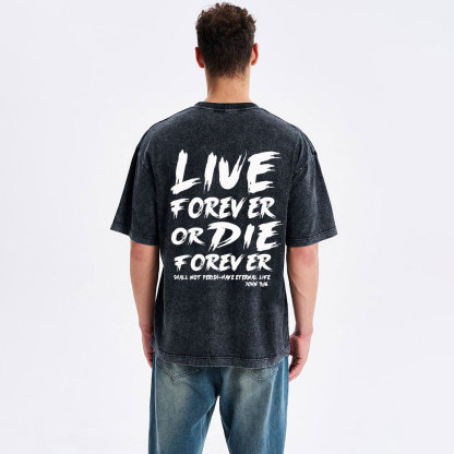 Live Forever Or Die Forever Christian Washed T-Shirt