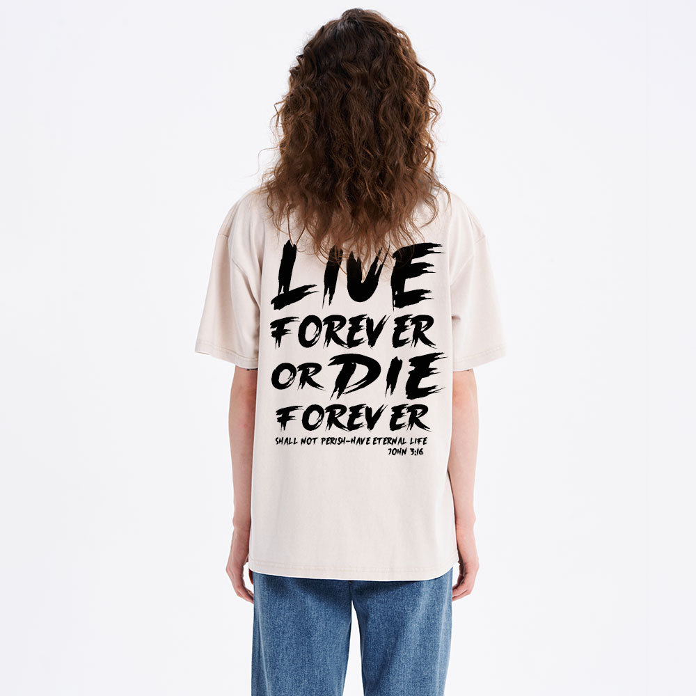 Live Forever Or Die Forever Christian Washed T-Shirt