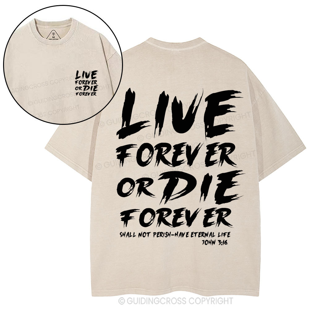 Live Forever Or Die Forever Christian Washed T-Shirt