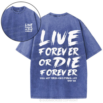 Live Forever Or Die Forever Christian Washed T-Shirt