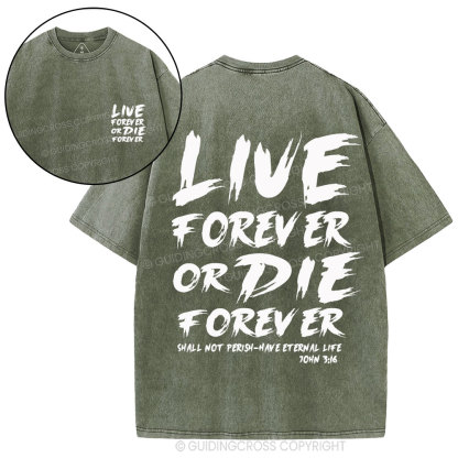 Live Forever Or Die Forever Christian Washed T-Shirt