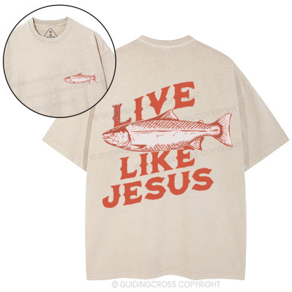 Live Like Jesus Christian Washed T-Shirt