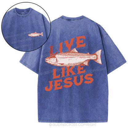 Live Like Jesus Christian Washed T-Shirt