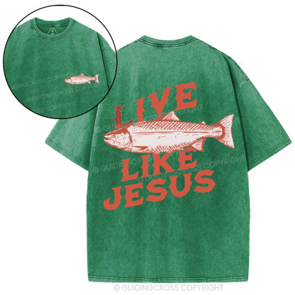 Live Like Jesus Christian Washed T-Shirt