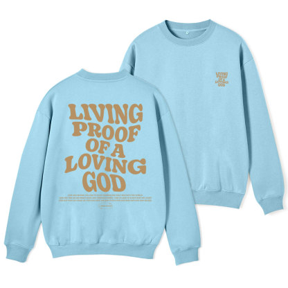 Living Proof Of A Loving God Christian Fleece Sweatshirt