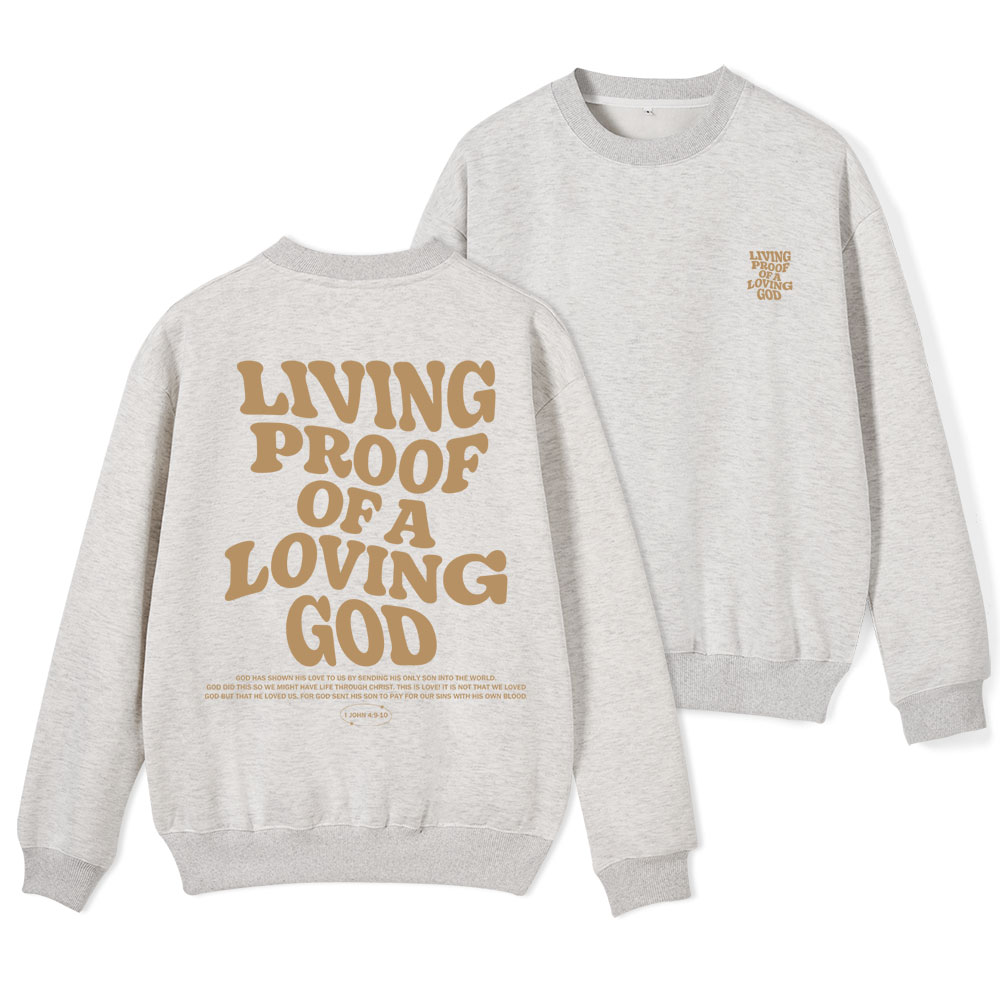 Living Proof Of A Loving God Christian Fleece Sweatshirt