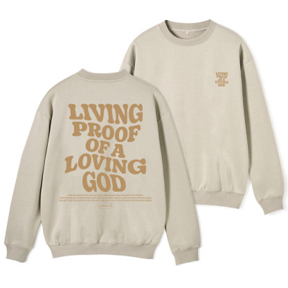 Living Proof Of A Loving God Christian Fleece Sweatshirt