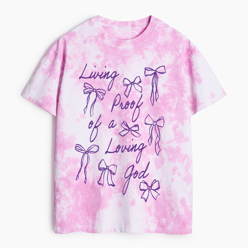 Living Proof Of A Loving God Chrsitian Heavy Cotton Tie Dye T-Shirt