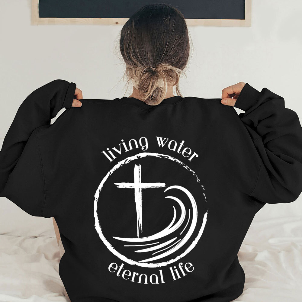 Living Water Eternal Life Christian Sweatshirt