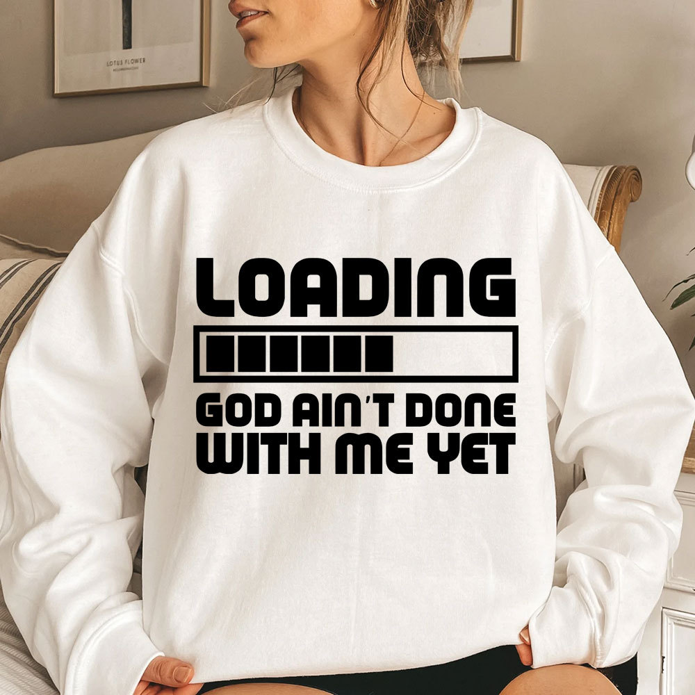 Loading God Ain't Done With Me Yet Christian Sweatshirt