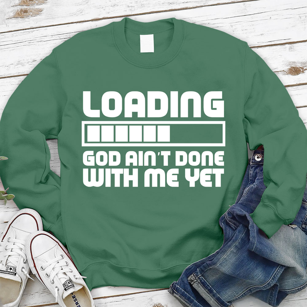 Loading God Ain't Done With Me Yet Christian Sweatshirt