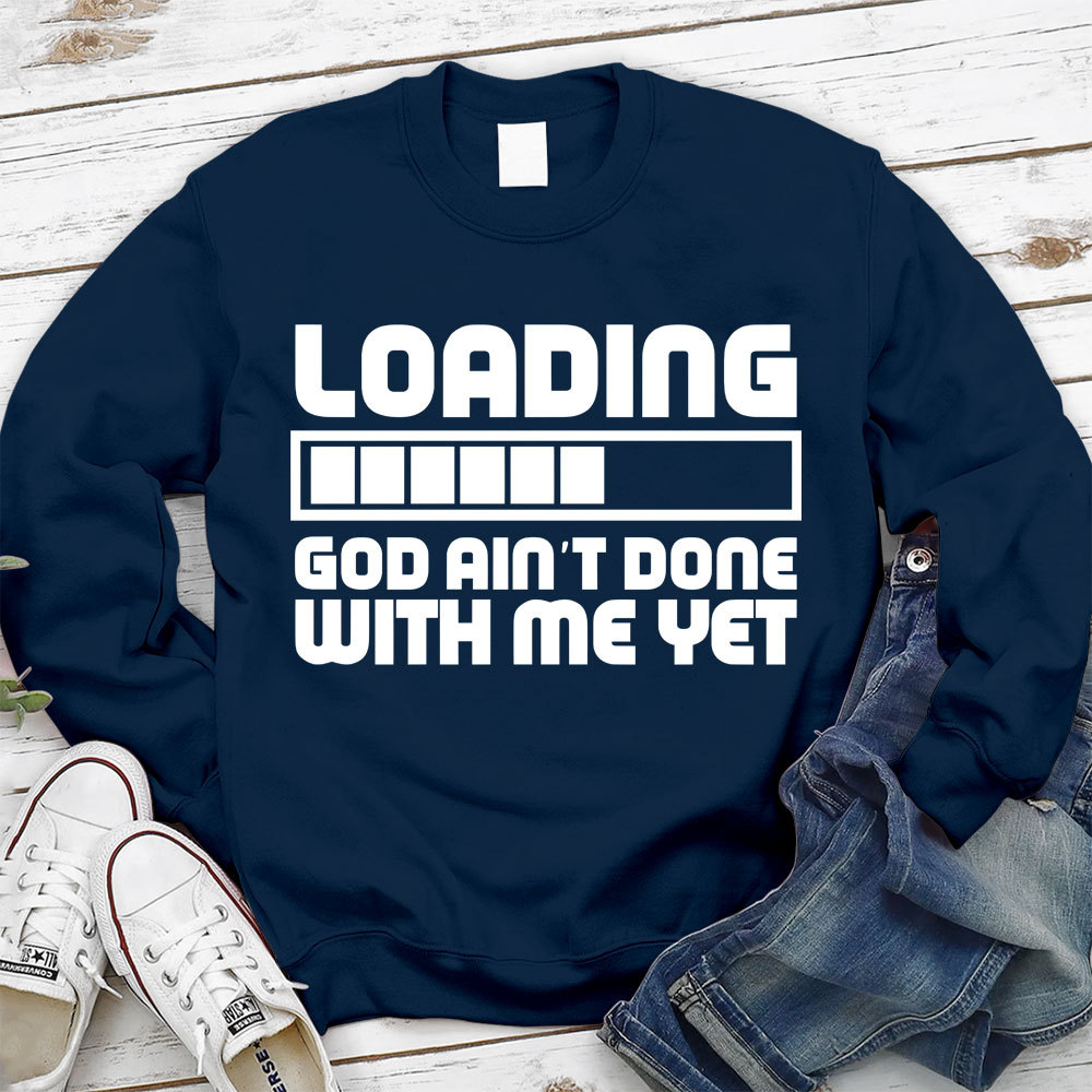 Loading God Ain't Done With Me Yet Christian Sweatshirt