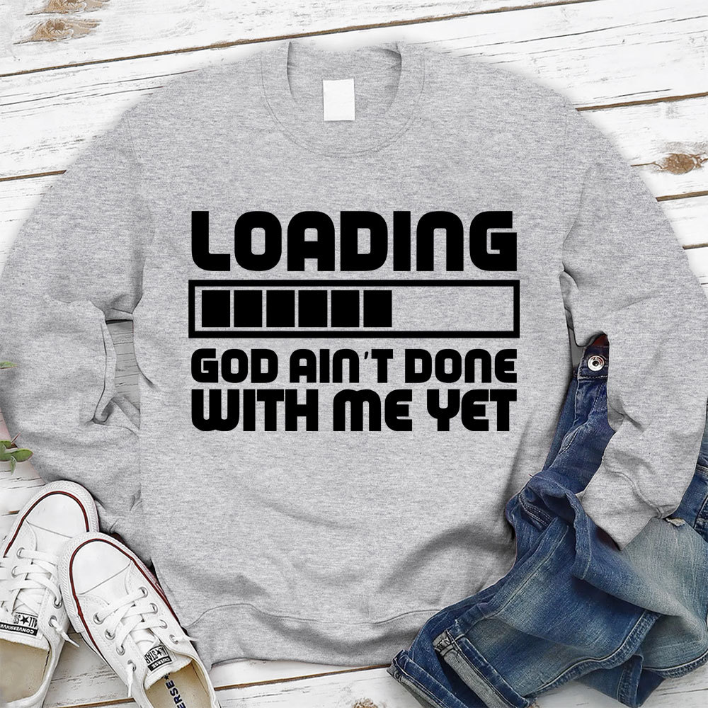 Loading God Ain't Done With Me Yet Christian Sweatshirt