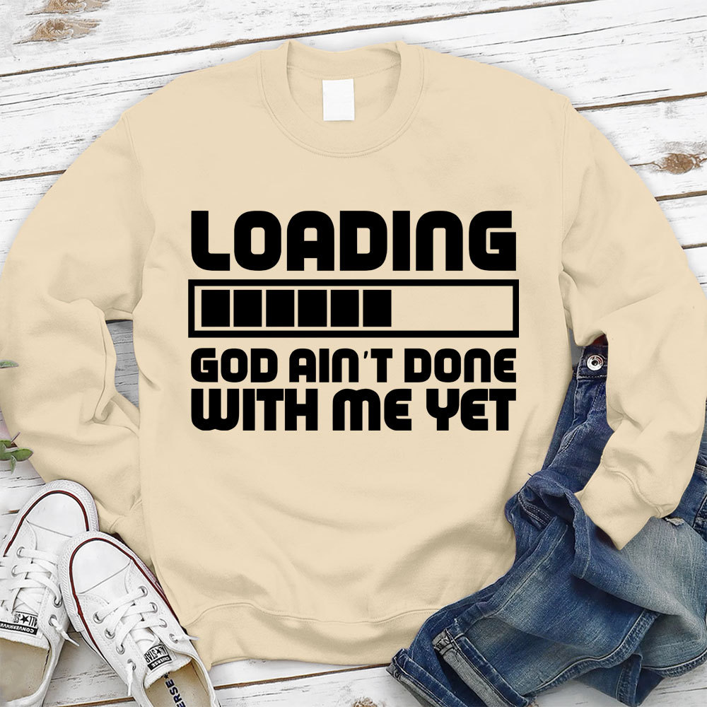 Loading God Ain't Done With Me Yet Christian Sweatshirt