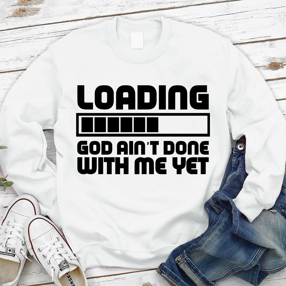 Loading God Ain't Done With Me Yet Christian Sweatshirt