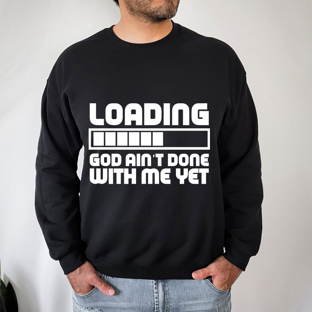 Loading God Ain't Done With Me Yet Christian Sweatshirt