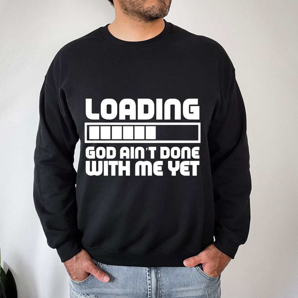Loading God Ain't Done With Me Yet Christian Sweatshirt