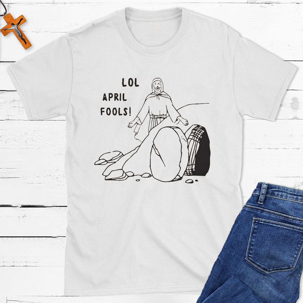 Lol April Fools Christian T-Shirt