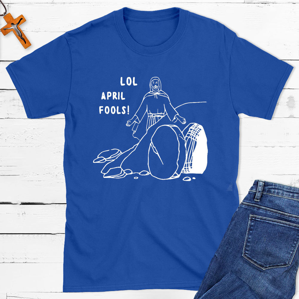 Lol April Fools Christian T-Shirt