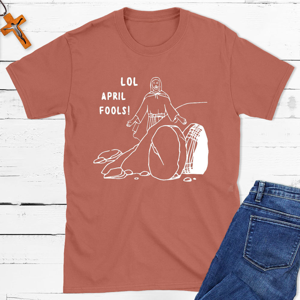 Lol April Fools Christian T-Shirt